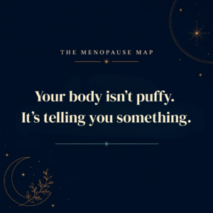 Quote card reading “Your body isn’t puffy, it’s telling you something” — The Menopause Map